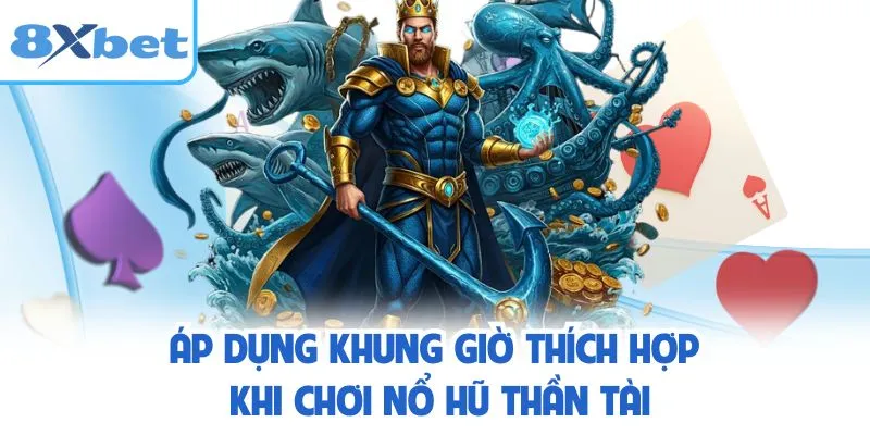 Áp dụng khung giờ thích hợp khi chơi nổ hũ Thần Tài