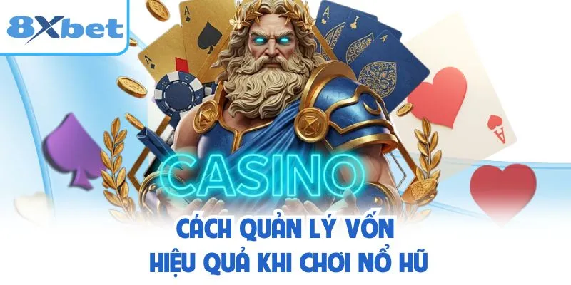 Cách quản lý vốn hiệu quả khi chơi nổ hũ