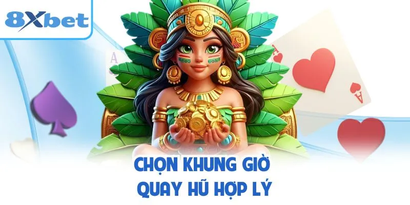 Chọn khung giờ quay hũ hợp lý