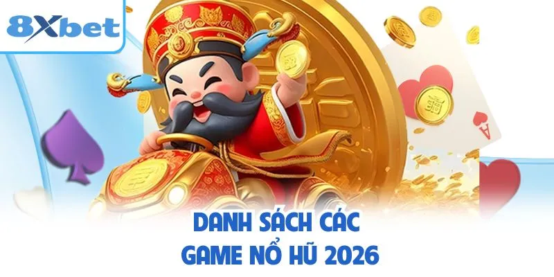 Danh sách các game nổ hũ 2026