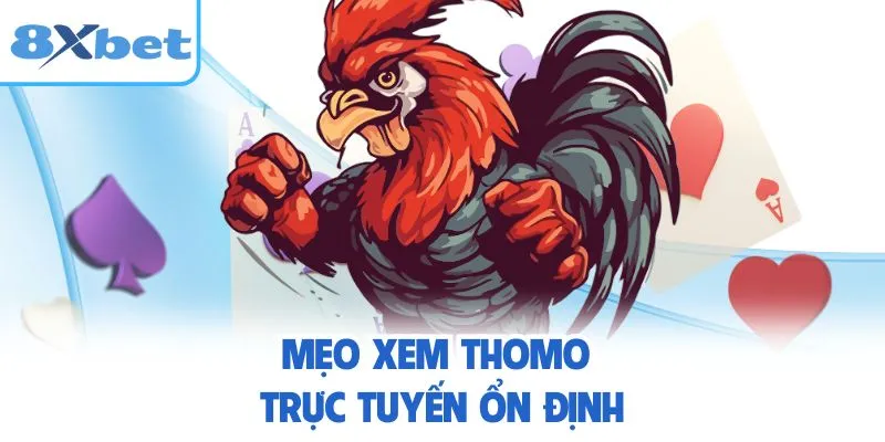 Mẹo xem Thomo trực tuyến ổn định