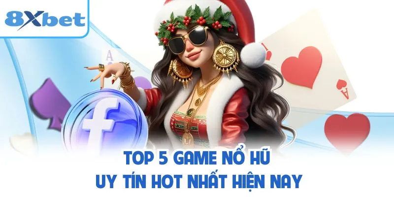 Top 5 game nổ hũ uy tín hot nhất hiện nay