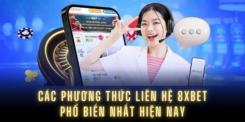 Các phương thức liên hệ 8XBET phổ biến nhất hiện nay