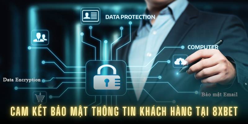 Cam kết bảo mật thông tin khách hàng tại 8XBET