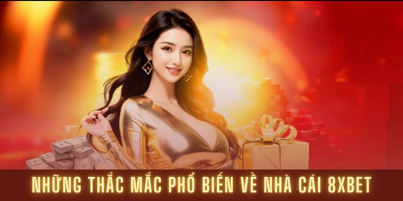 Những thắc mắc phổ biến về nhà cái 8XBET