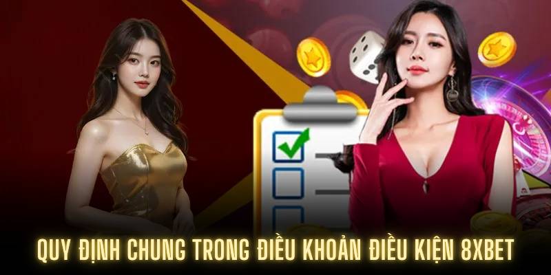 Quy định chung trong điều khoản điều kiện 8XBET