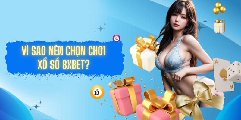 Vì sao nên chọn chơi xổ số 8XBET?