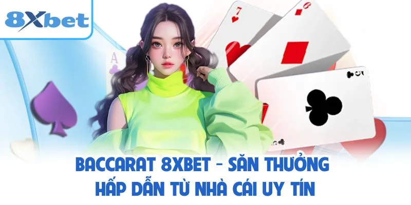 Baccarat 8XBET - Săn Thưởng Hấp Dẫn Từ Nhà Cái Uy Tín