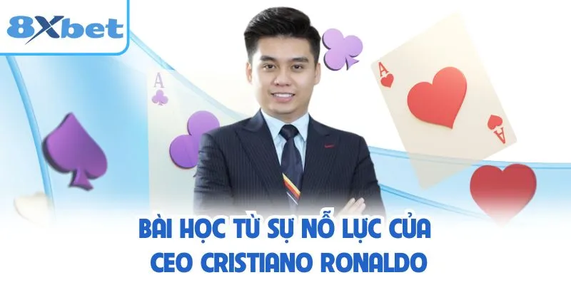 Bài học từ sự nỗ lực của CEO Cristiano Ronaldo