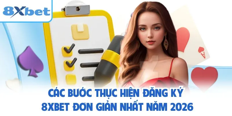 Các bước thực hiện đăng ký 8XBET đơn giản nhất năm 2026