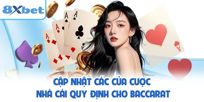 Cập nhật các cửa cược nhà cái quy định cho Baccarat 8XBET