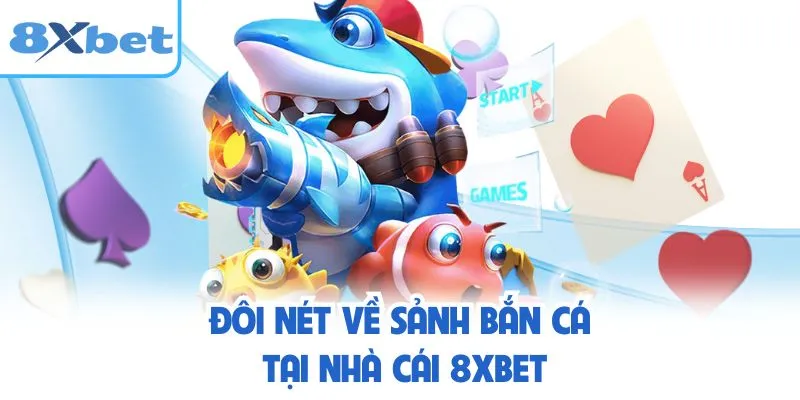 Đôi nét về sảnh bắn cá tại nhà cái 8XBET