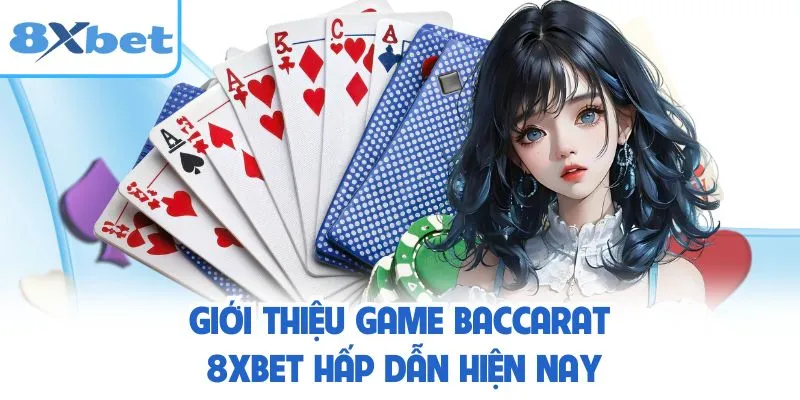 Giới thiệu game baccarat 8XBET hấp dẫn hiện nay
