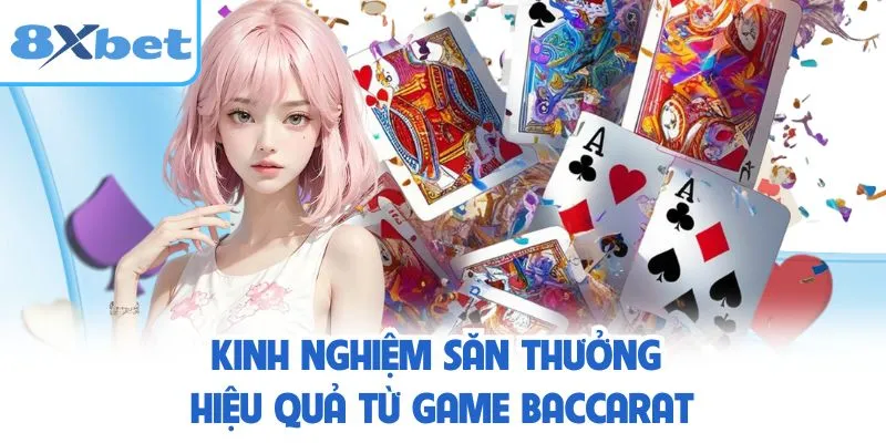 Kinh nghiệm săn thưởng hiệu quả từ game baccarat