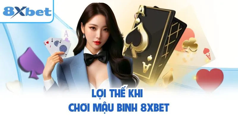 Lợi thế khi chơi mậu binh 8XBET