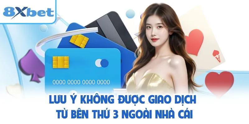 Lưu ý không được giao dịch từ bên thứ 3 ngoài nhà cái