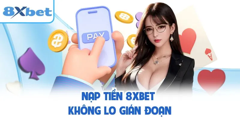 Nạp tiền 8XBET không lo gián đoạn