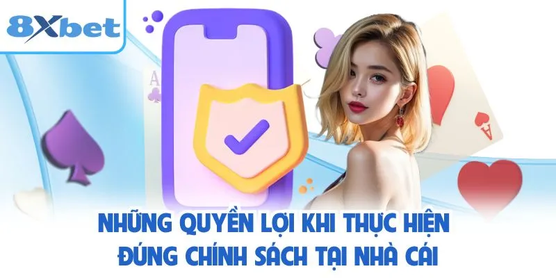 Những quyền lợi khi thực hiện đúng chính sách tại nhà cái