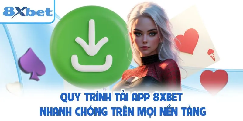 Quy trình tải app 8XBET nhanh chóng trên mọi nền tảng
