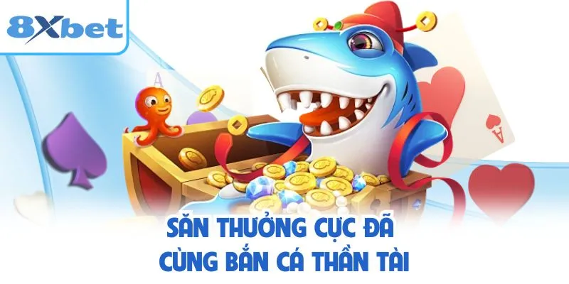 Săn thưởng cực đã cùng bắn cá thần tài