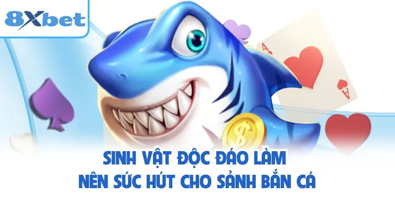 Sinh vật độc đáo làm nên sức hút cho sảnh bắn cá