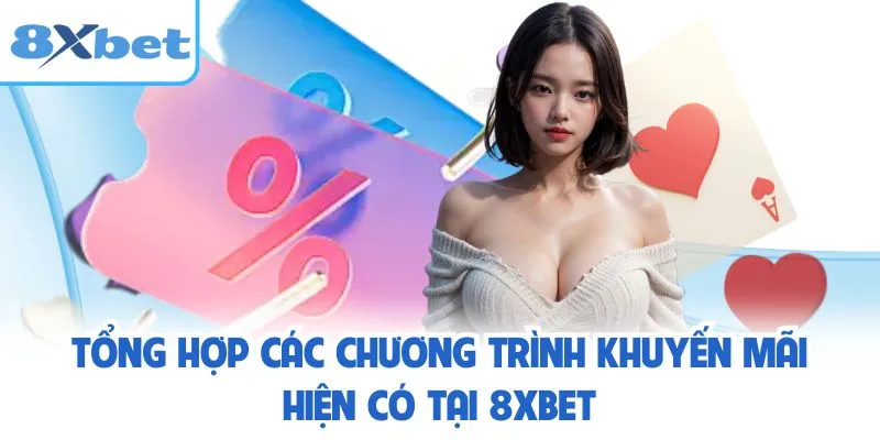 Tổng hợp các chương trình khuyến mãi hiện có tại 8XBET