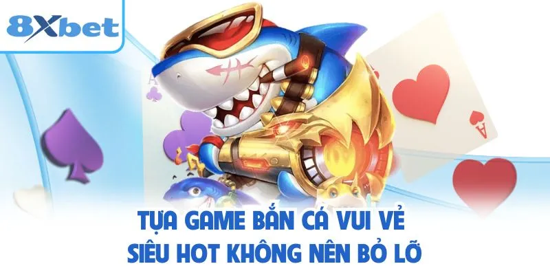 Tựa game Bắn Cá Vui Vẻ siêu hot không nên bỏ lỡ