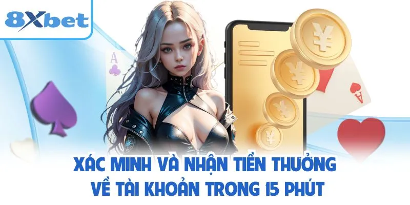 Xác minh và nhận tiền thưởng về tài khoản trong 15 phút